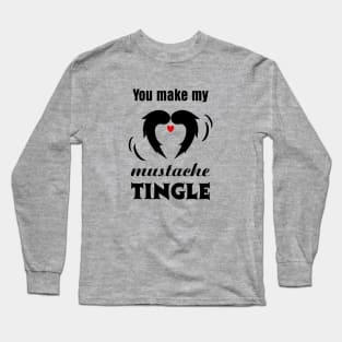 You make my Mustache Tingle Long Sleeve T-Shirt